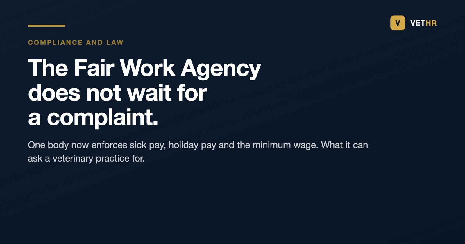 The Fair Work Agency can investigate a veterinary practice without waiting for a complaint