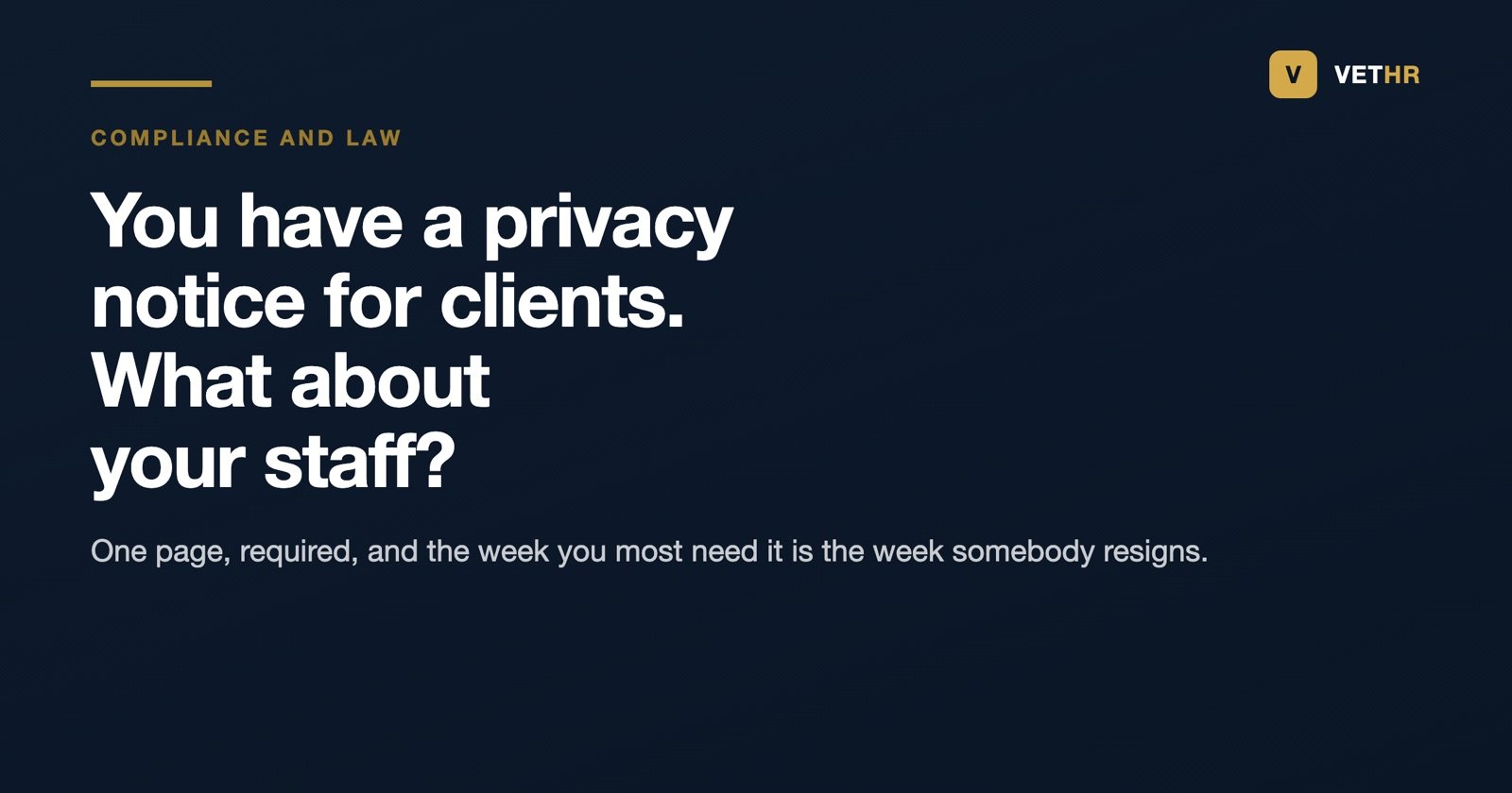 A staff privacy notice is the document a veterinary practice is most likely to be asked for and least likely to have