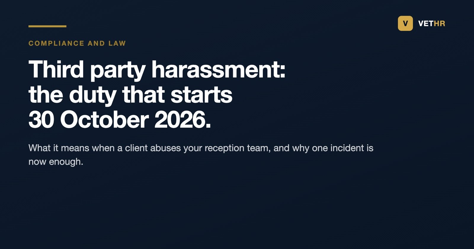 Third party harassment of veterinary staff by clients: the duty that starts on 30 October 2026