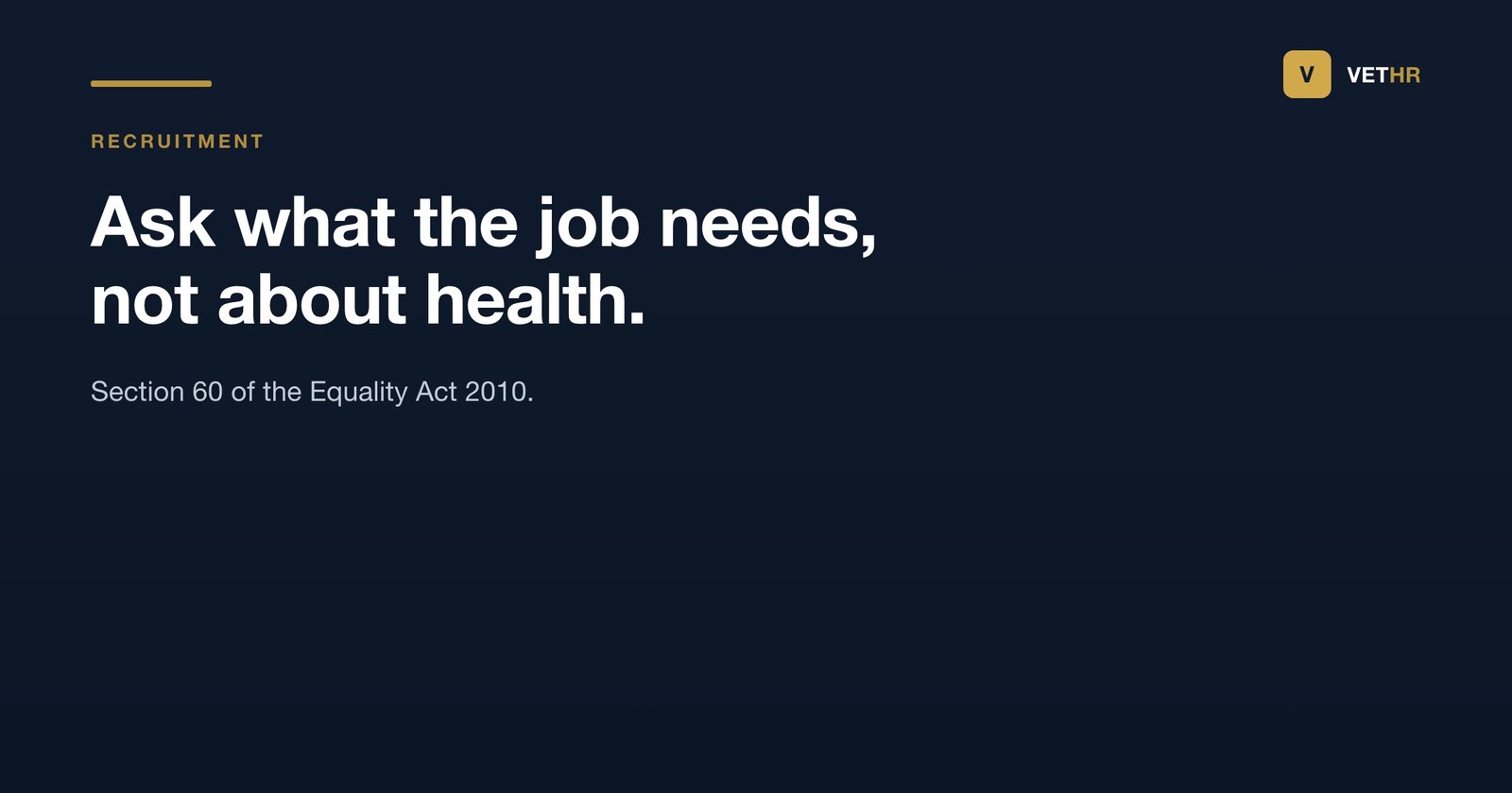 Health questions in veterinary recruitment: no health or sickness absence questions on the application form or to referees before an offer, questions about intrinsic job tasks and adjustments are allowed, and health checks and occupational health referral come after the offer