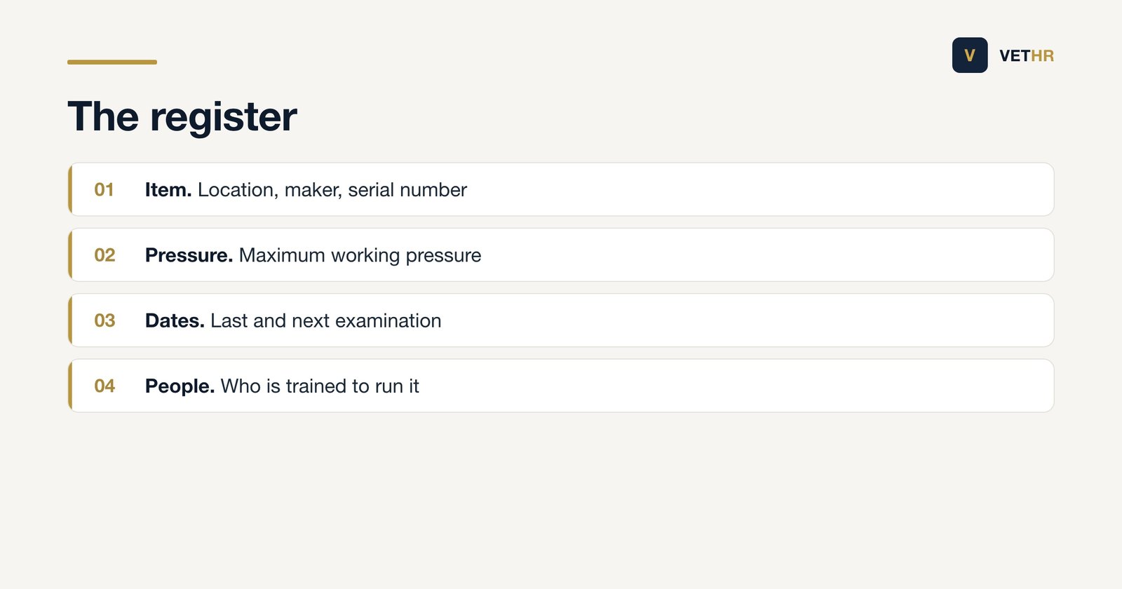 Contents of an equipment register for a veterinary practice: item and location, serial number and maximum pressure, user, written scheme, last and next examination, maintenance schedule and trained operators